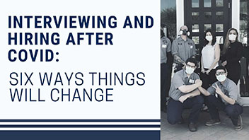 Interviewing and Hiring After COVID: Six Ways Things Will Change